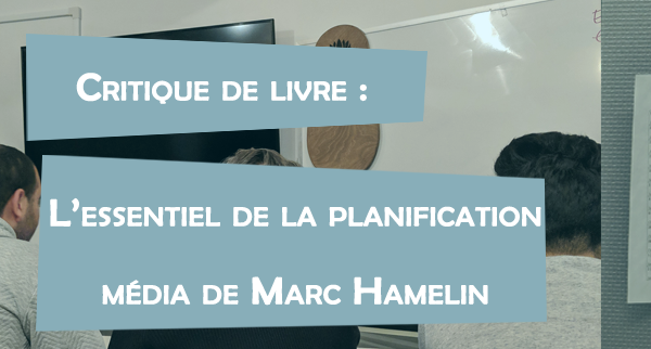 L'article est une critique d'un livre "L'essentiel de la planification média" de Marc Hamelin